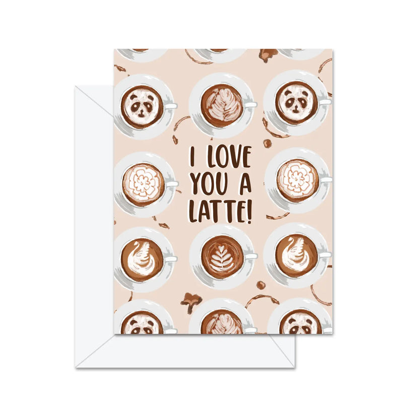 I Love You A Latte! - Greeting Card)