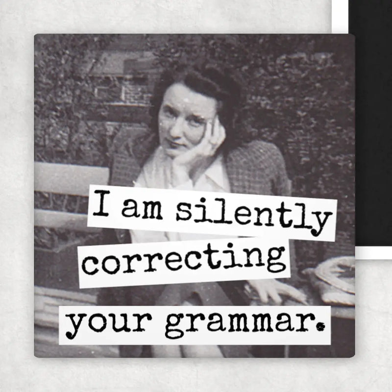 I Am Silently Correcting Your Grammar.....Fridge Magnet.