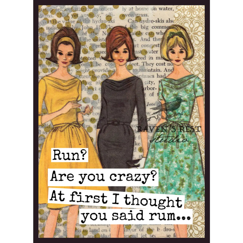 Run? Are You Crazy? At First I Thought You Said Rum...