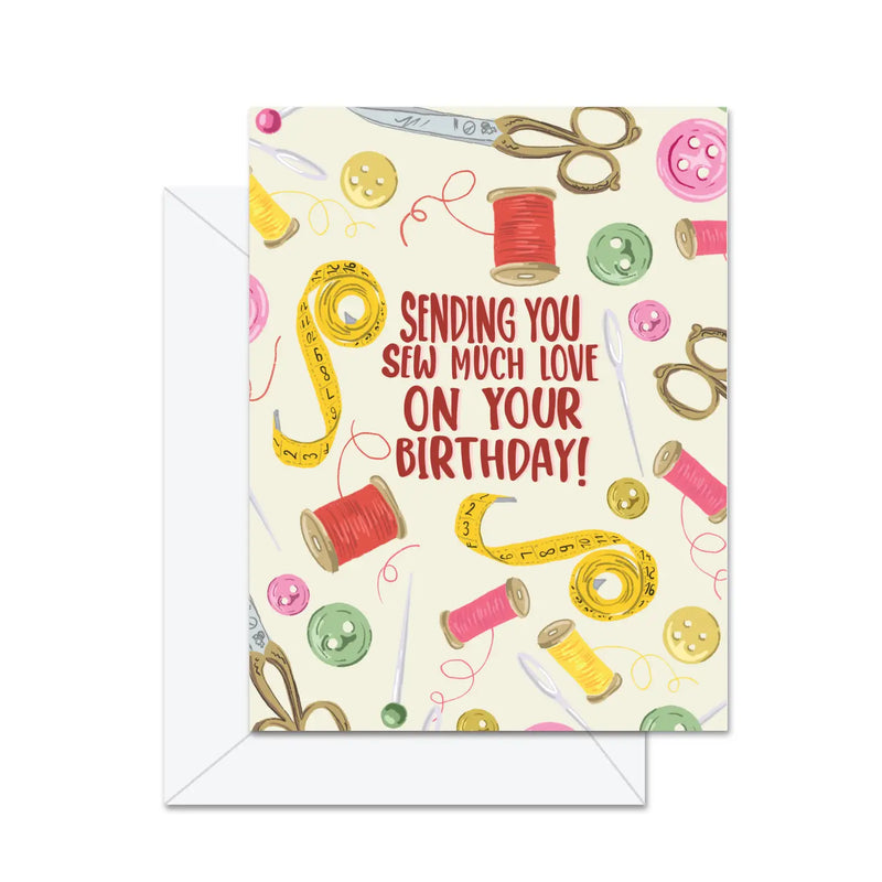 Sending You Sew Much Love On Your Birthday - Greeting Card