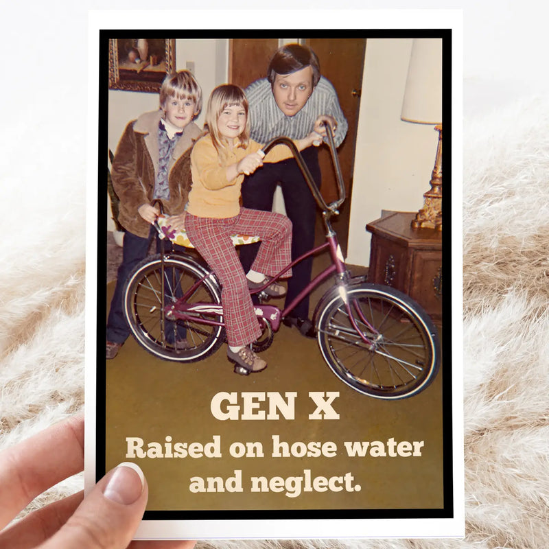 Gen X Raised On Hose Water...