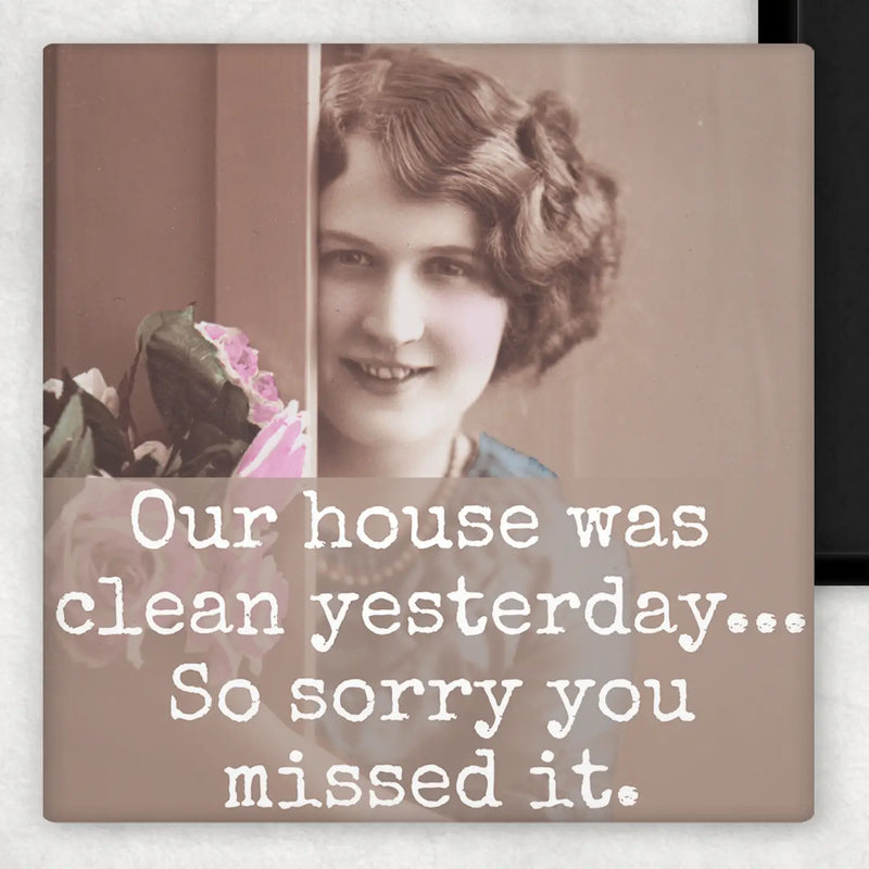Our House Was Clean Yesterday...Fridge Magnet.