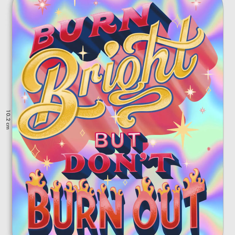 Burn Bright But Don&