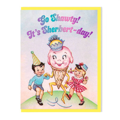 Go Shawty! It's Sherbert - day! Birthday Card - Lemon And Lavender Toronto