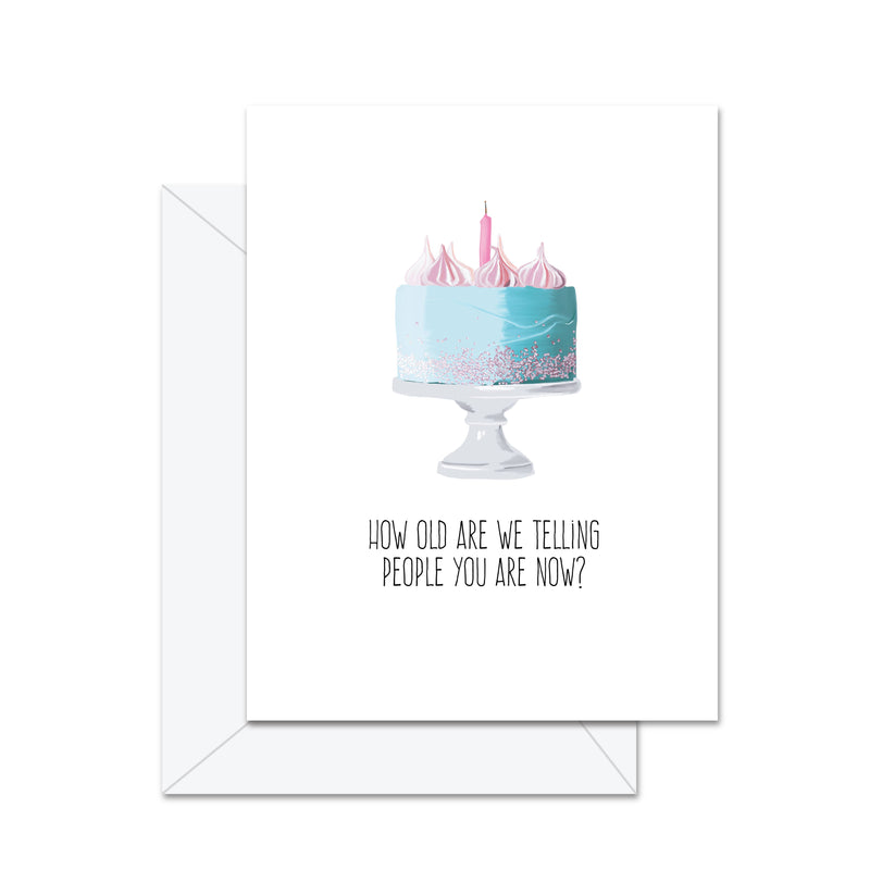 How Old Are We Telling People You Are Now? - Greeting Card - Lemon And Lavender Toronto