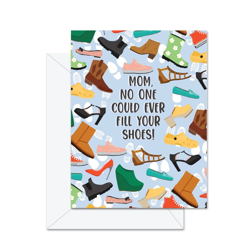 Mom, No One Could Ever Fill Your Shoes - Greeting Card - Lemon And Lavender Toronto