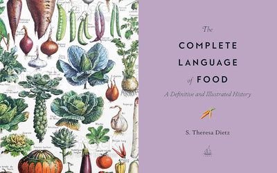 The Complete Language of Food: A Definitive and Illustrated History - Lemon And Lavender Toronto