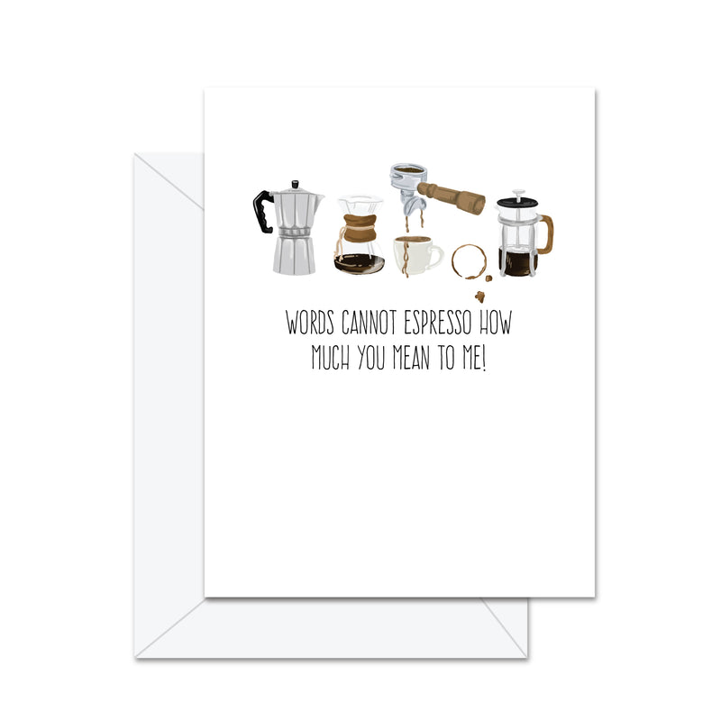 Words Cannot Espresso How Much . . . - Greeting Card - Lemon And Lavender Toronto